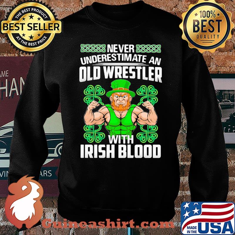 Never Underestimate An Old Wrestler With Irish Blood Patrick’s Day Shirt Sweater