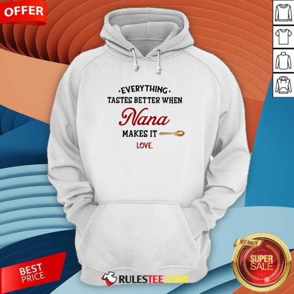 Nice Every Thing Tastes Better When Nana Make It Love Shirt - Image 2