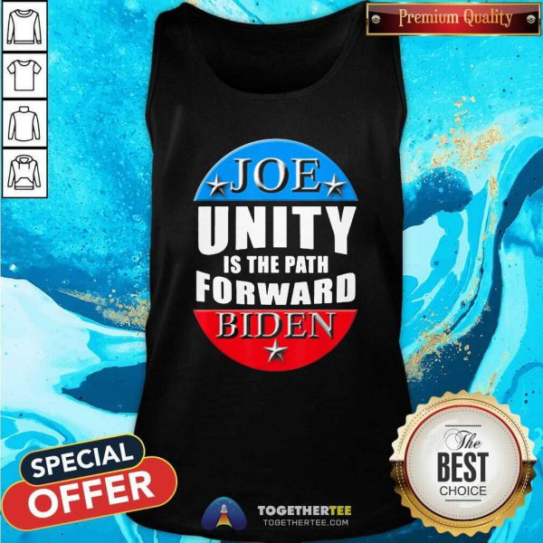 Nice Joe Biden Unity Is The Path Forward T Shirt - Image 4