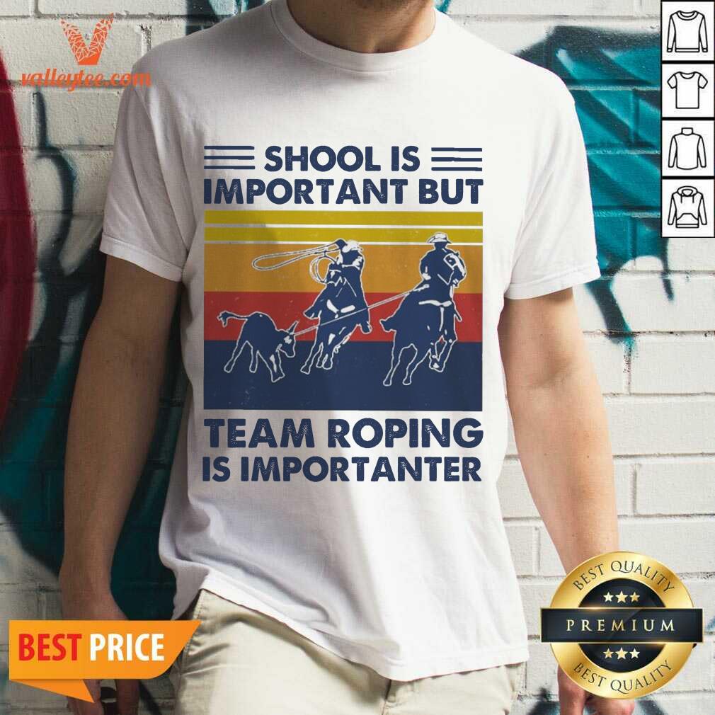 Nice School Is Important But Team Roping Is Importanter Vintage Shirt