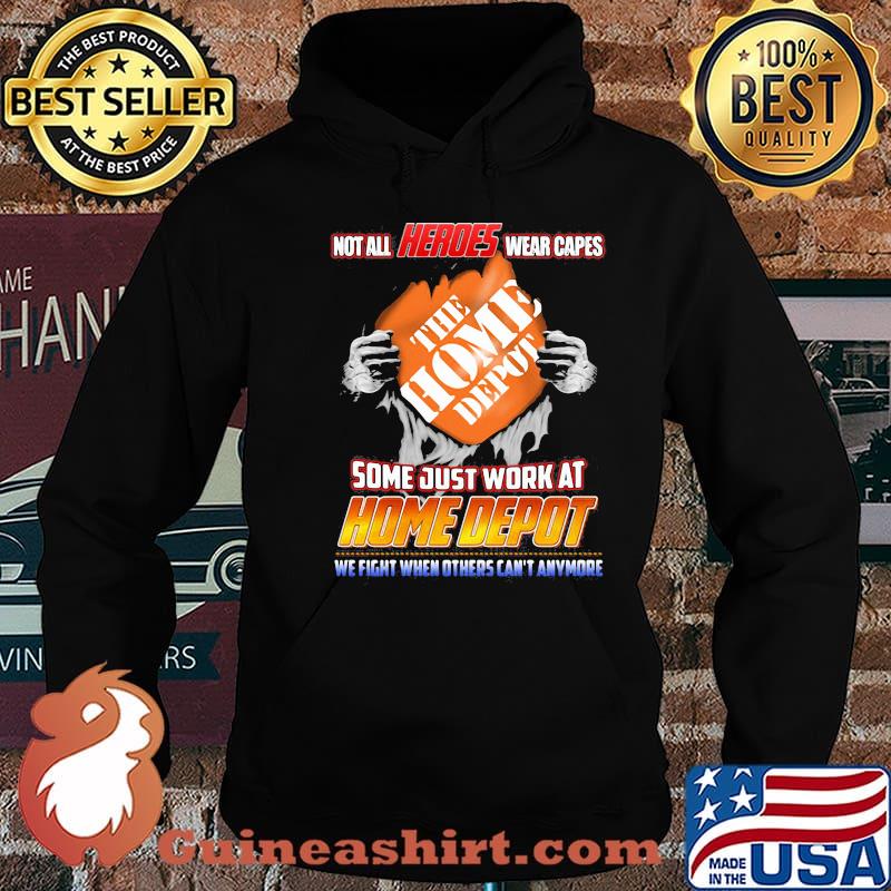Not All Heroes Wear Capes The Home Depot Some Just Work At Home Depot We Fight When Others Can’t Anymore Shirt