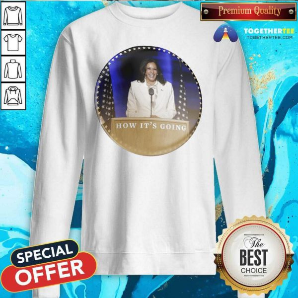 Official Kamala Harris How Its Going Shirt - Image 4