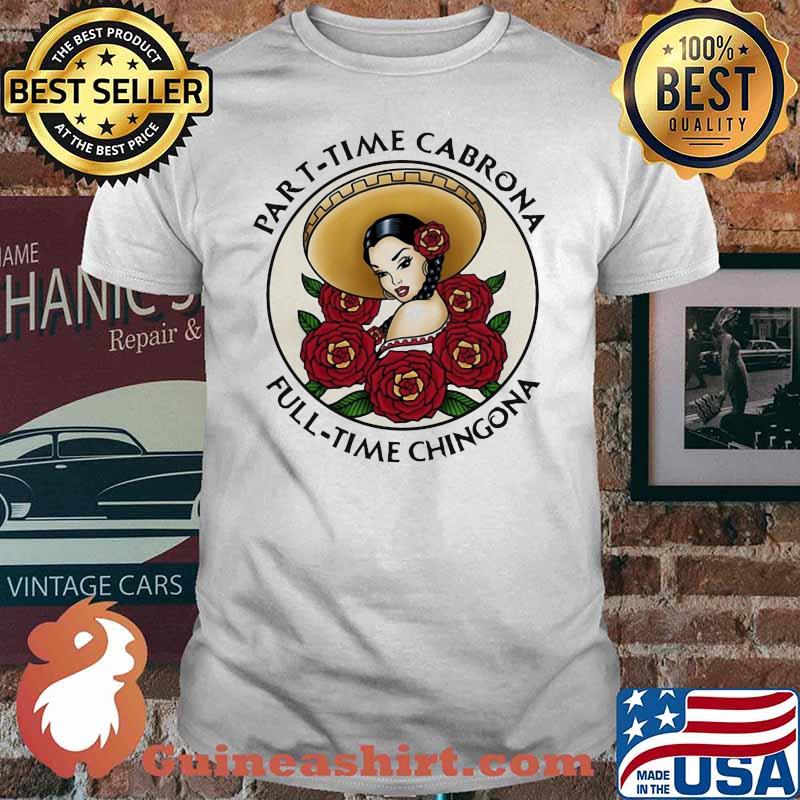 Part time Cabrona Full Time Chingona Shirt