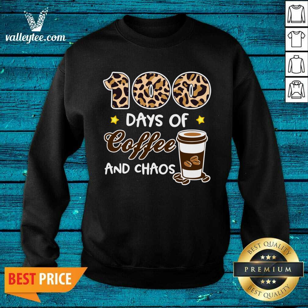 Perfect 100 Days Of Good Coffee And Chaos 100th Day Of School For Teacher 100 Days Of Coffee Shirt - Image 5
