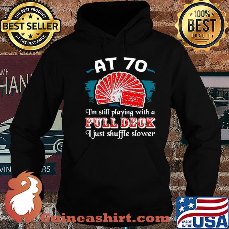 Poker Party At 70 I’m Still Playing With A Full Deck I Just Shuffle Slower shirt