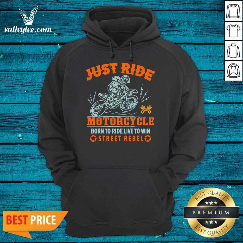Pretty Just Ride Motorcycle Born To Ride Live To Win Street Rebel Shirt - Image 2