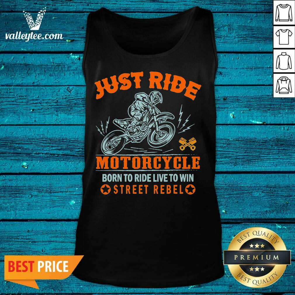Pretty Just Ride Motorcycle Born To Ride Live To Win Street Rebel Shirt - Image 4