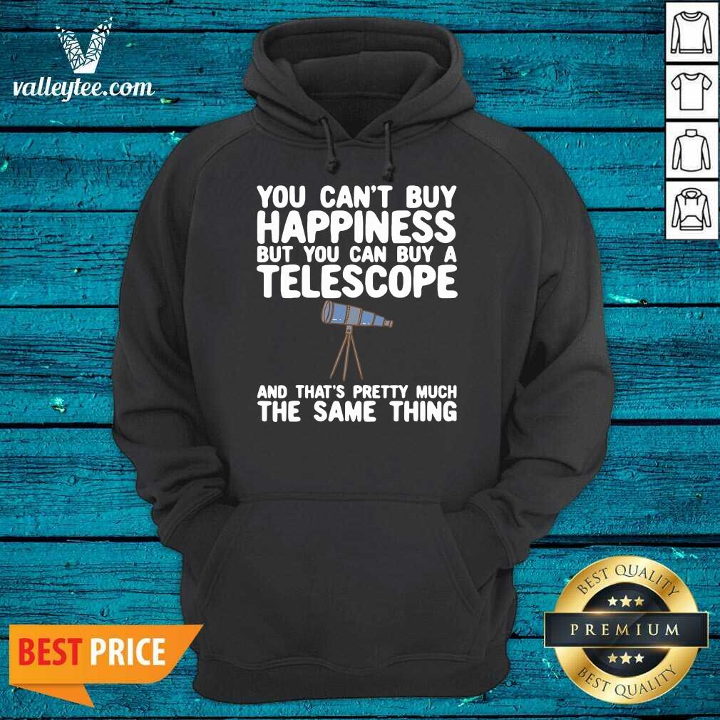 Pro You Cant Buy Happiness But You Can Buy A Telescope And Thats Pretty Much The Same Thing Astronomers Shirt - Image 4