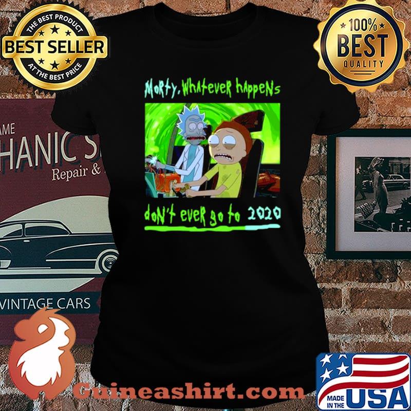 Rick and Morty whatever happens dont ever go to 2021 s Laides tee