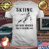Skiing Because Murder Is Wrong Skull Shirt