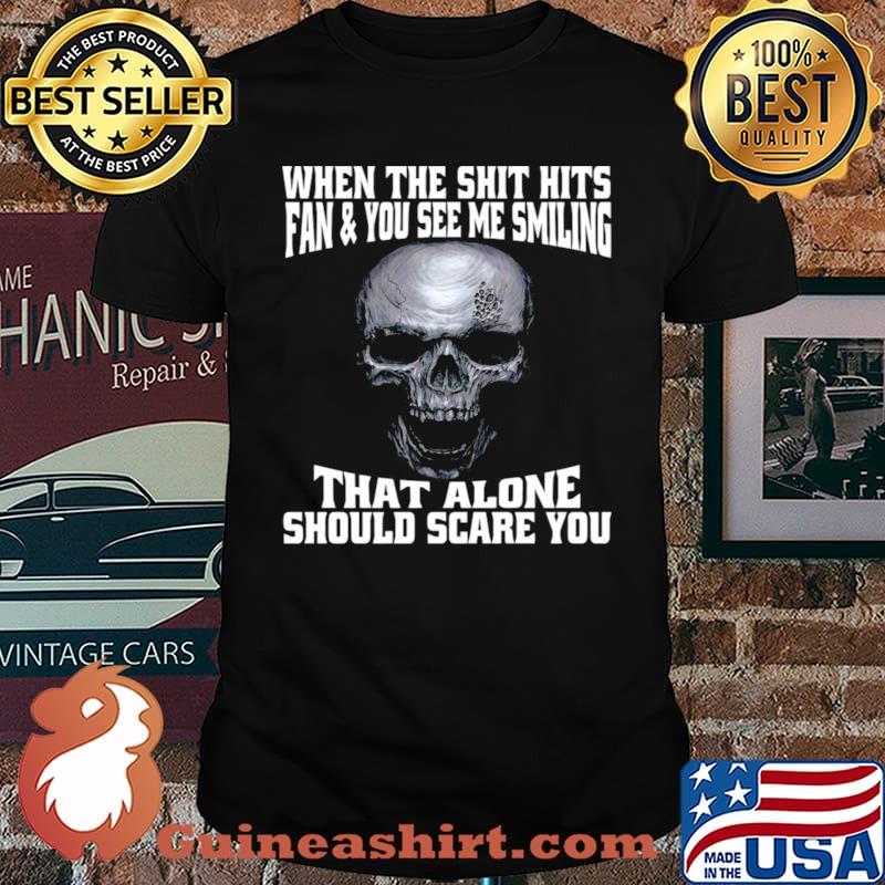 Skull When The Shit Hits Fan And You See Me Smiling That ALone Should Scare You Unisex