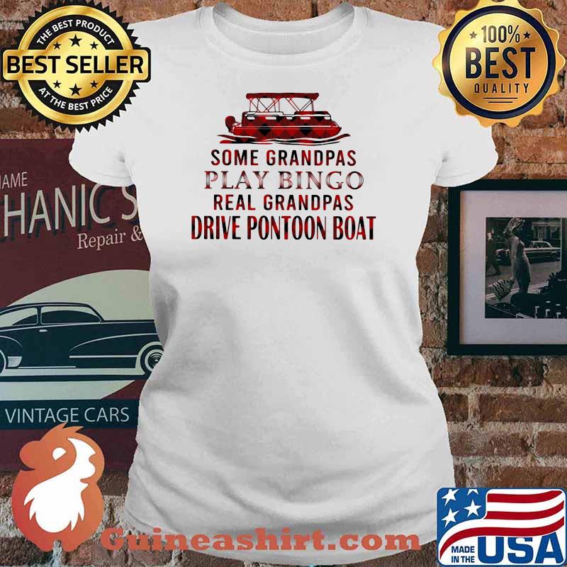 Some Granpas Play Bingo Real Grandpas Drive Pontoon Boat Shirt Ladies tee