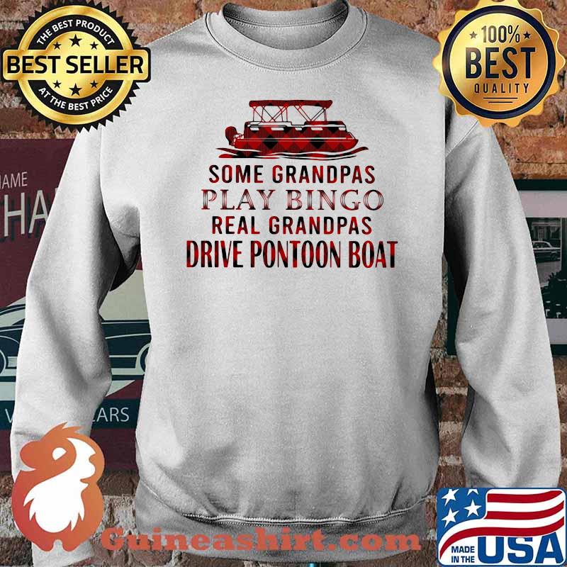 Some Granpas Play Bingo Real Grandpas Drive Pontoon Boat Shirt Sweater