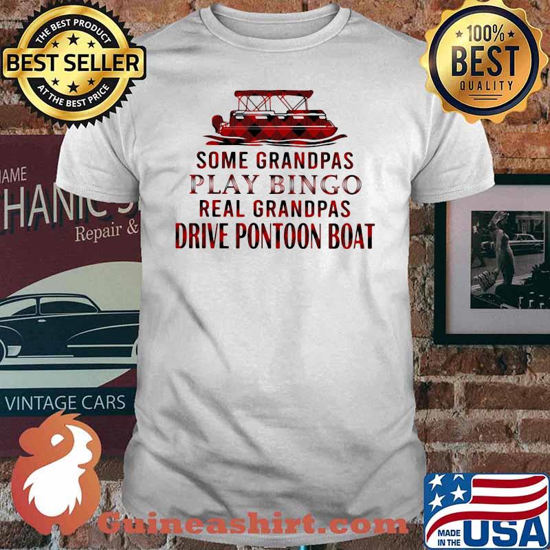 Some Granpas Play Bingo Real Grandpas Drive Pontoon Boat Shirt