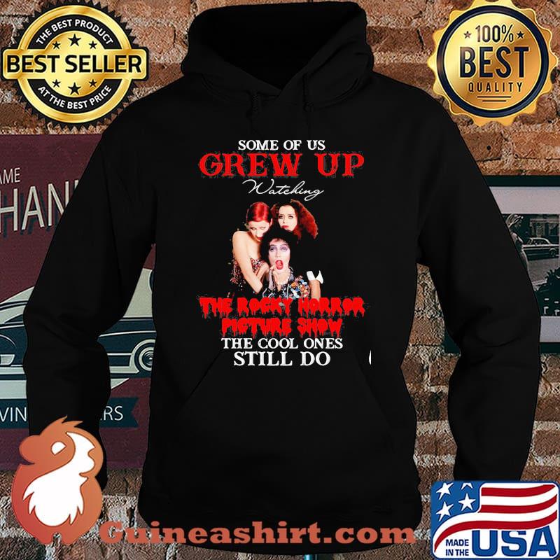 Some Of Us Grew Up The Rocky Horror Picture Show The Cool Ones Still Do Shirt Hoodie
