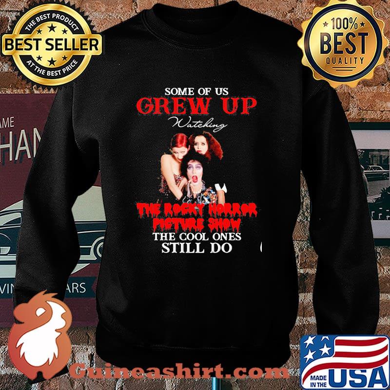 Some Of Us Grew Up The Rocky Horror Picture Show The Cool Ones Still Do Shirt Sweater