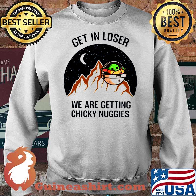 Star Wars Baby Yoda Get In Loser We Are Getting Chicky Nuggies s Sweater