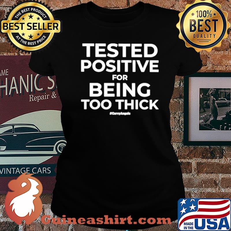 Tested Positive For Being Too Thick Curvyangels s Laides tee