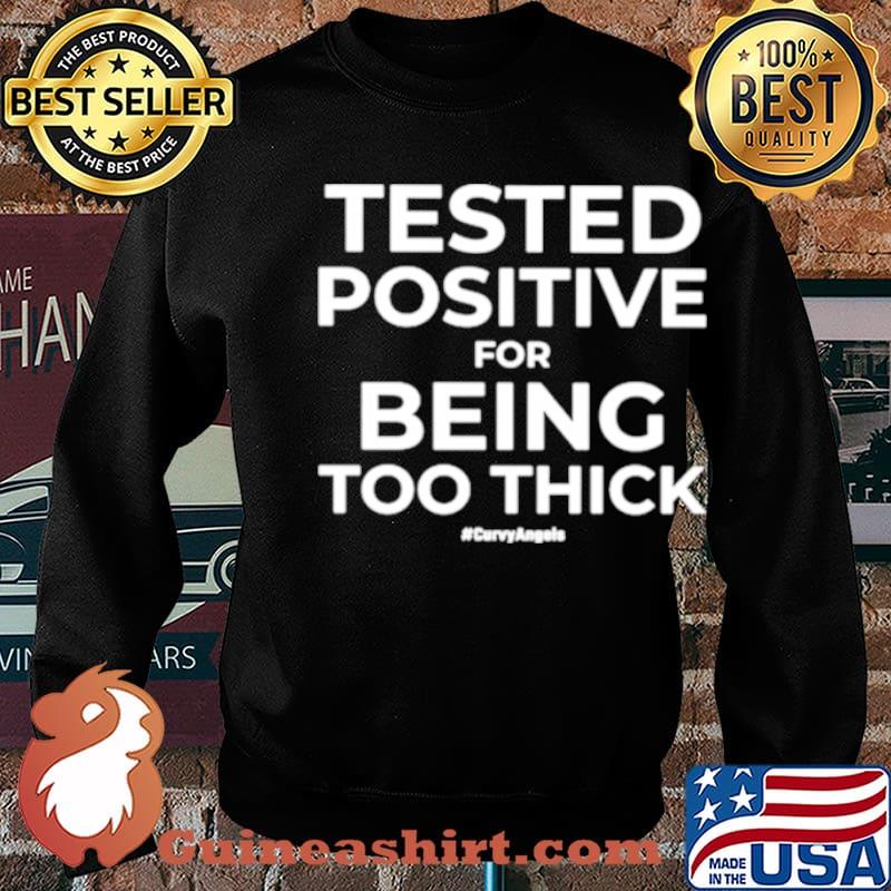 Tested Positive For Being Too Thick Curvyangels s Sweater