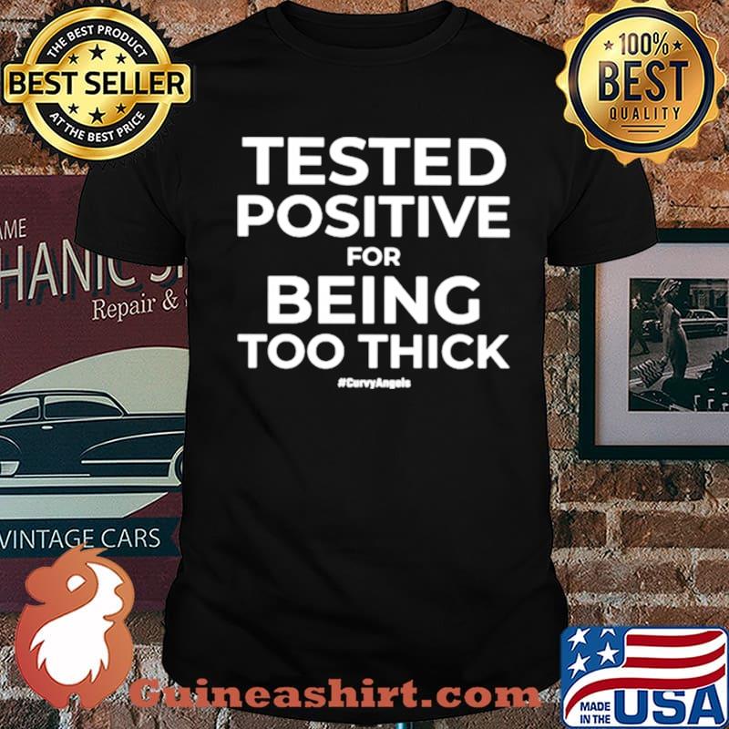 Tested Positive For Being Too Thick Curvyangels s Unisex