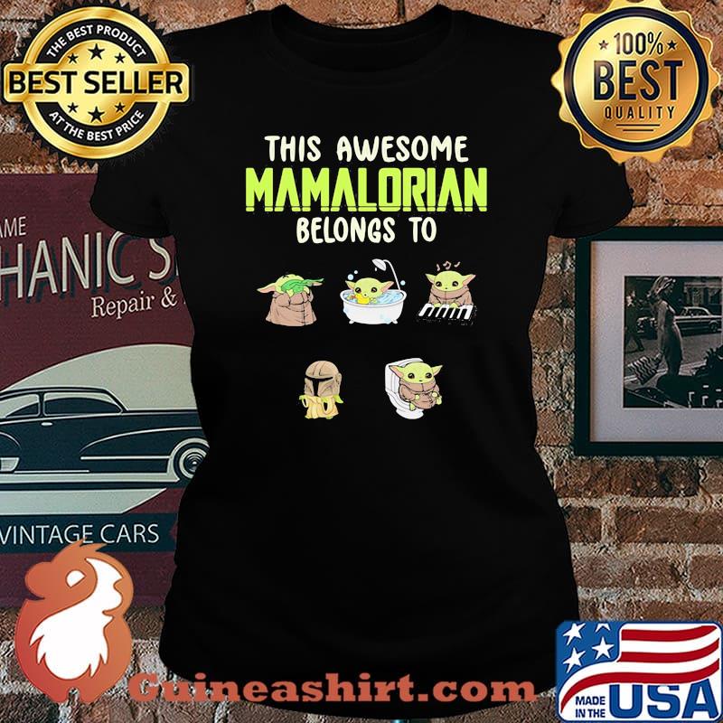 This Awesome Mamalorian Belongs To Baby Yoda Jack Chloe Miley Brad Shirt Laides tee
