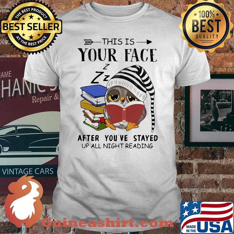 This Is Your Face After You’ve Stayed Up All Night Reading Owl Reading Books Shirt