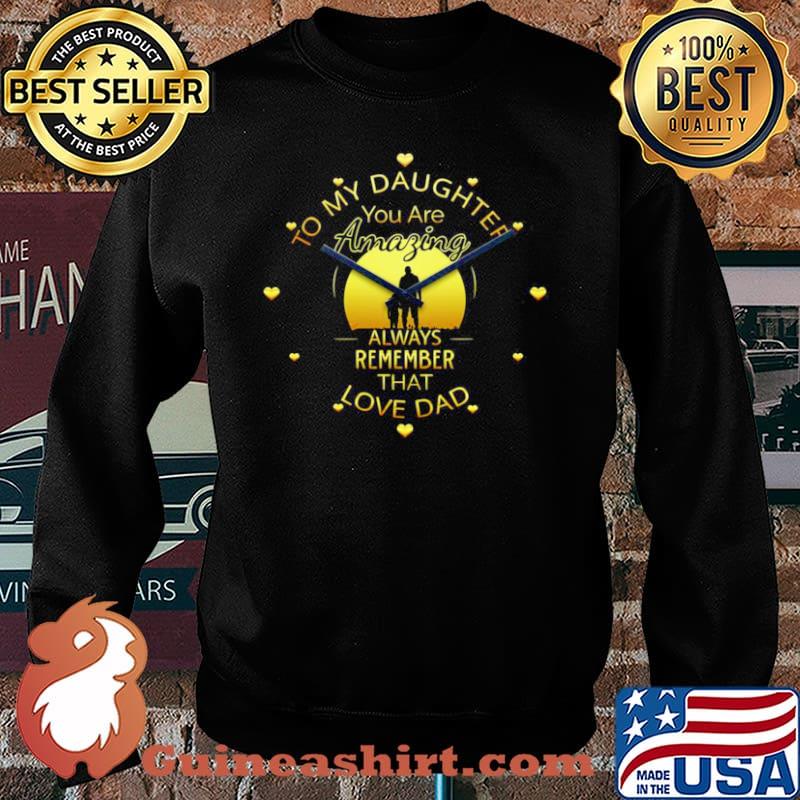 To My Daughter You Are Amazing Clock Always Remember That Love Dad Sweater