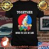 Together More Or Less In Line Charlie Brown And Snoopy Bear Grateful Dead Shirt