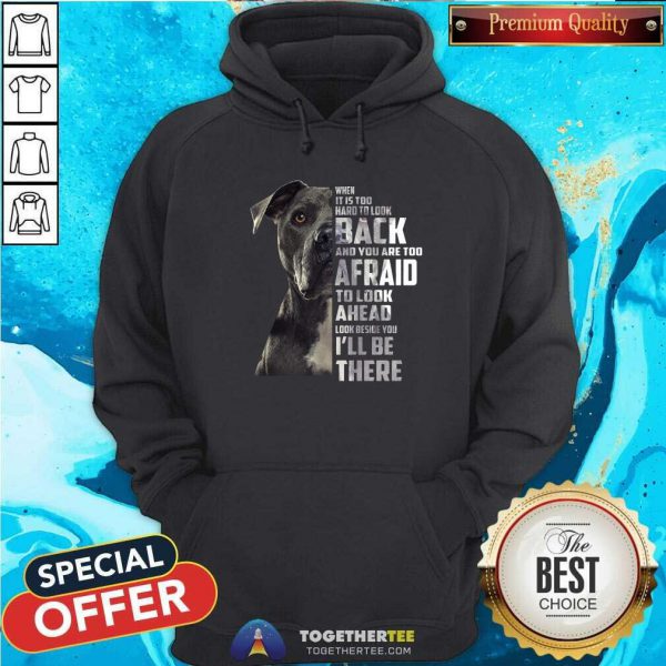 Top Guard Dog When It Is Too Hard To Look Back And You Are Too Afraid To Look Ahead Look Beside You ILl Be There Shirt - Image 5