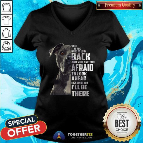 Top Guard Dog When It Is Too Hard To Look Back And You Are Too Afraid To Look Ahead Look Beside You ILl Be There Shirt - Image 4