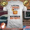 Tu Peux Boire I Whisky Mais Pas Ah Ben Sit U Peux En Fait Shirt
