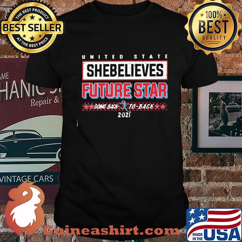 United State Shebelieves Future Star Going Back 2021 Shirt
