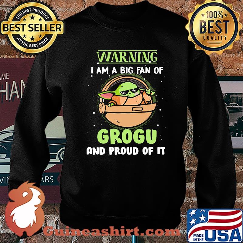 Warning I Am A Big Fan Of Grogu And Proud Of It Baby Yoda Shirt Sweater