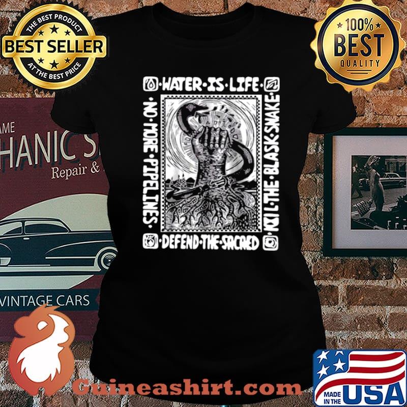 Water Is Life Kill The Blask Snake Defend The Sacaed Laides tee