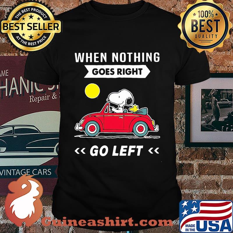 When Nothing Goes Right Go Left Snoopy Driver Car Shirt