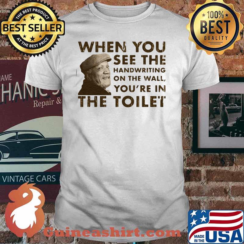When You See The Handwriting On The Wall You’re In The Toilet Sanford Shirt