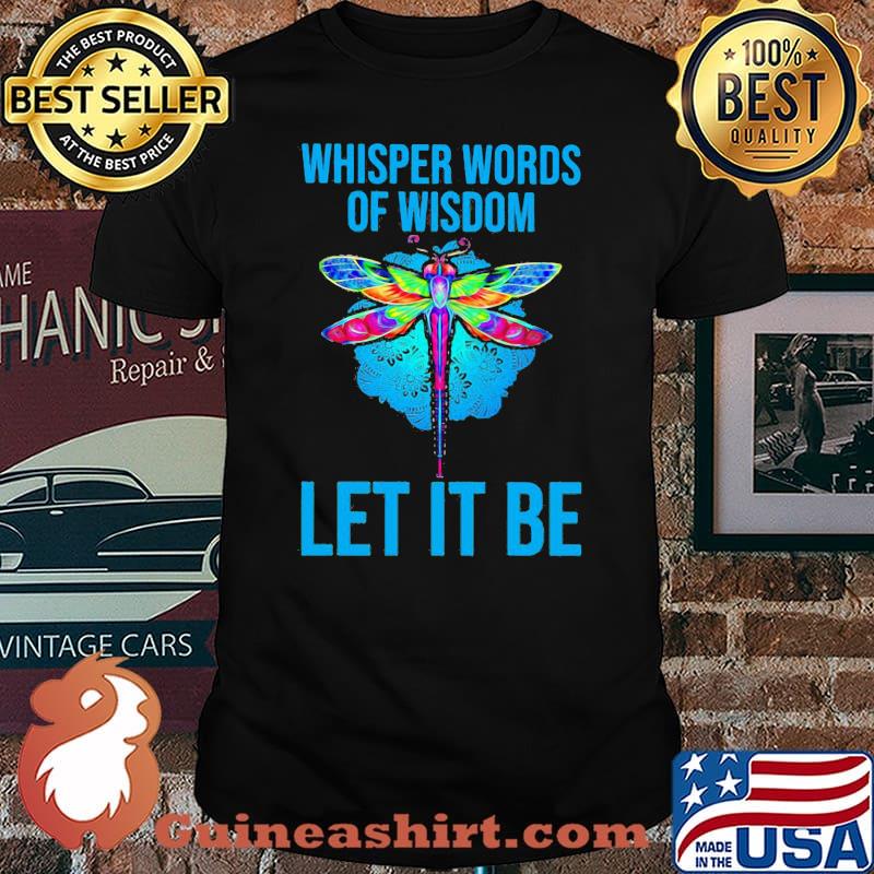 Whisper Words Of Wisdom Let It Be Flydragon Shirt