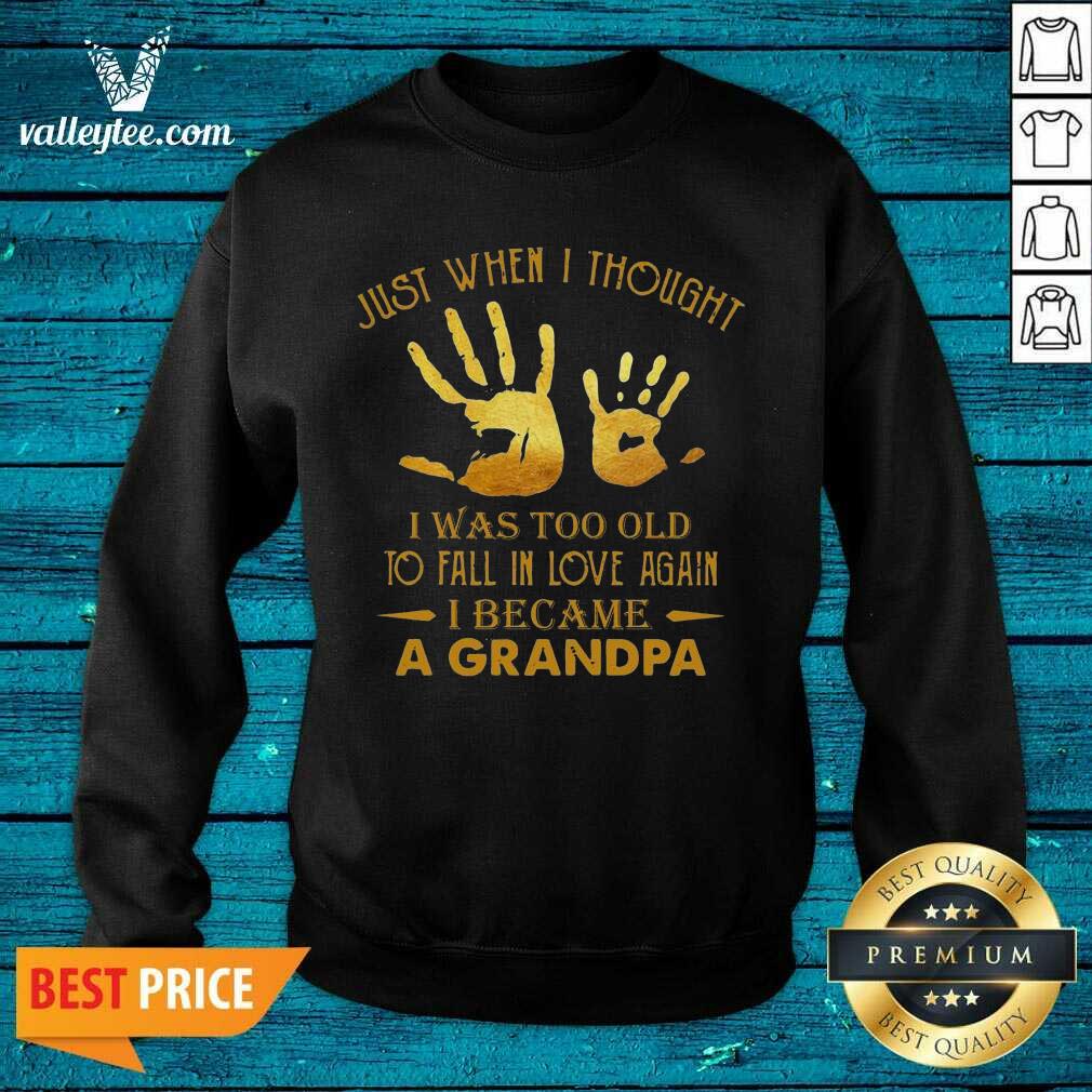 Wicked Just When I Thought I Was Too Old To Fall In Love Again I Became A Grandpa Shirt - Image 4