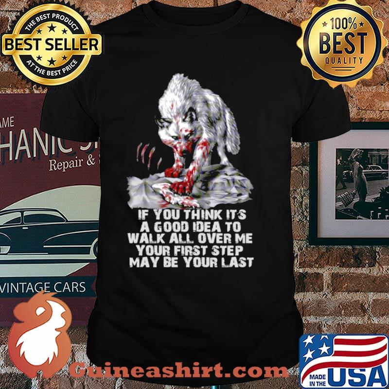 Wolf If You Think It’s A Good Idea To Walk All Over Me Your First Step May Be Your Last Unisex