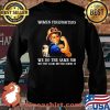 Women Firefighters We Do the Same Job We Just Look Better Doing It Strong Girl Shirt Sweater
