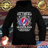 Yes I Am Old But I Saw Grateful Dead On Stage Shirt Hoodie