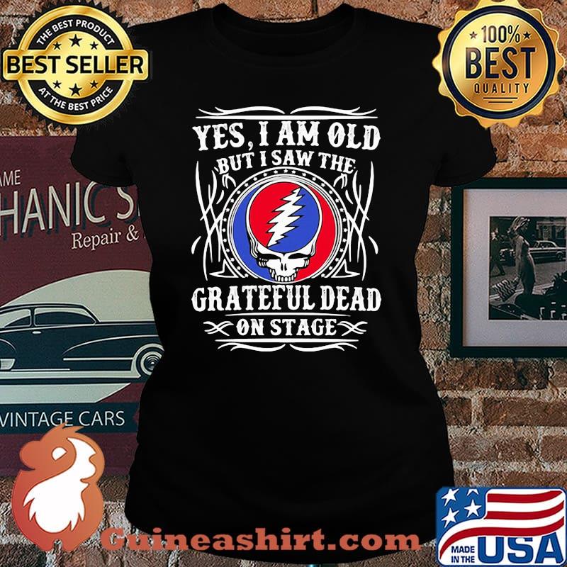 Yes I Am Old But I Saw Grateful Dead On Stage Shirt Laides tee