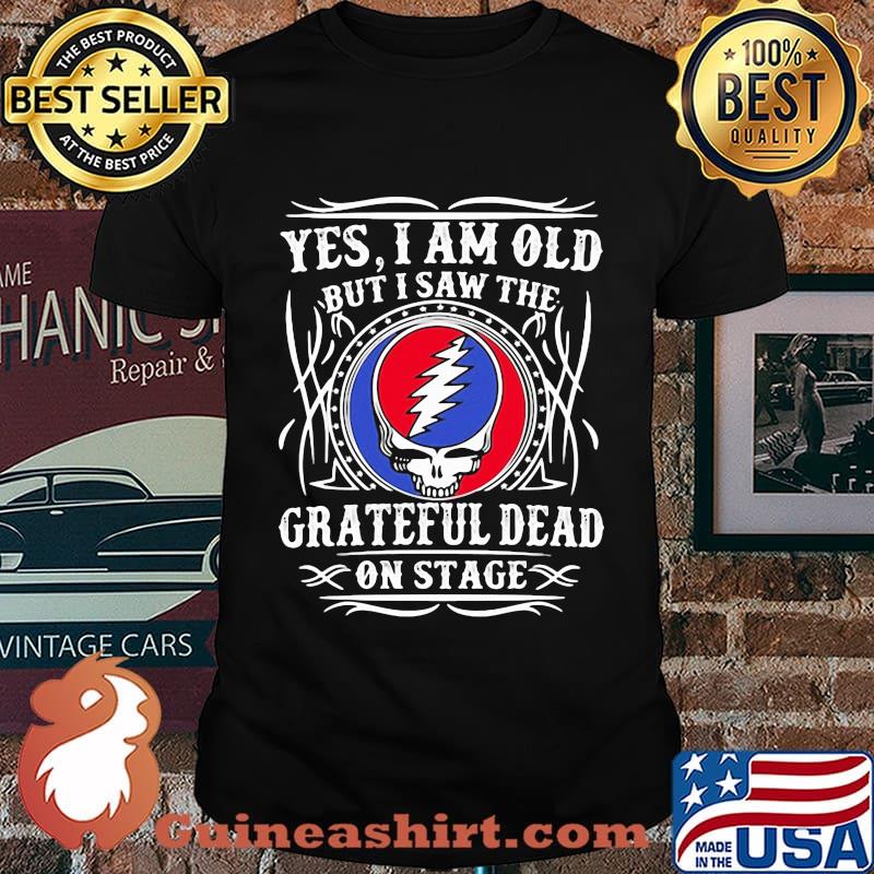 Yes I Am Old But I Saw Grateful Dead On Stage Shirt