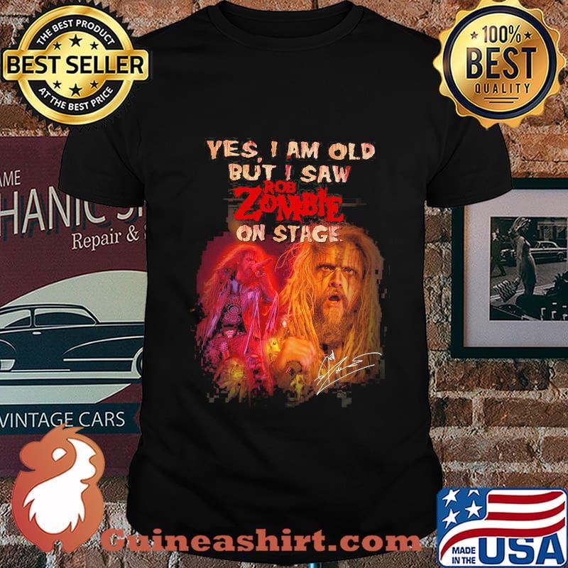 Yes I Am Old But I Saw Rob Zombie On Stage Shirt