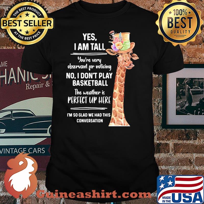 Yes I Am Tall You're Very Observant For Noticing No Don't Play Basketball The Weather Is Perfect Uo Hear Shirt