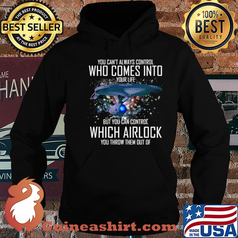 You Can’t Always Control Who Comes Into Your Life But You Can Control Which Airlock You Throw Them Out Of shirt