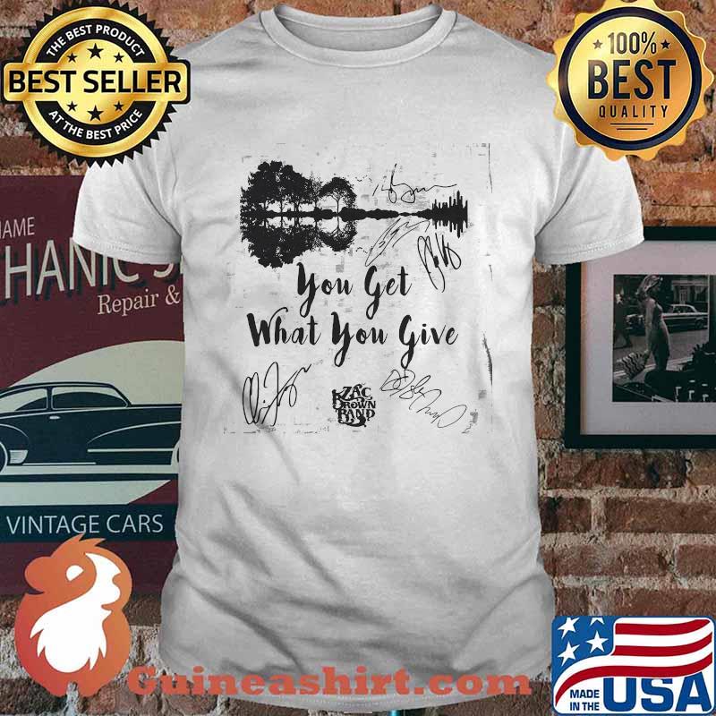 You Get What You Give Zax Brown Band Music Guitar Electric Shirt