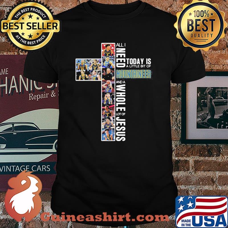 All I Need Today Is A Little Bit Of Mountaineer Whole Lot Of Jesus Shirt