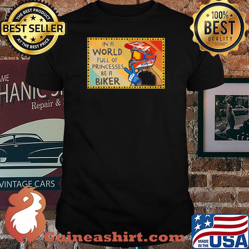 In A World Full Of Princesses Be A Biker Shirt