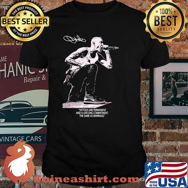 Chester Bennington Tattoos Are Permanent And A Lifelong Commitment The Same As Marriage Signature Shirt